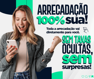 Arrecadação 100% sua - Sem taxas ocultas